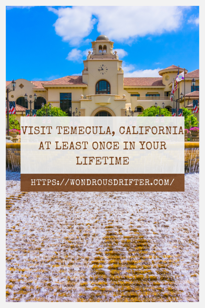 visit Temecula, California at least once in your lifetime