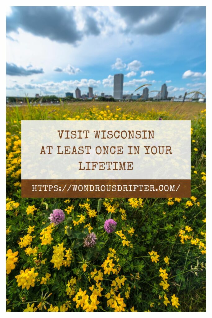 visit Wisconsin at least once in your lifetime