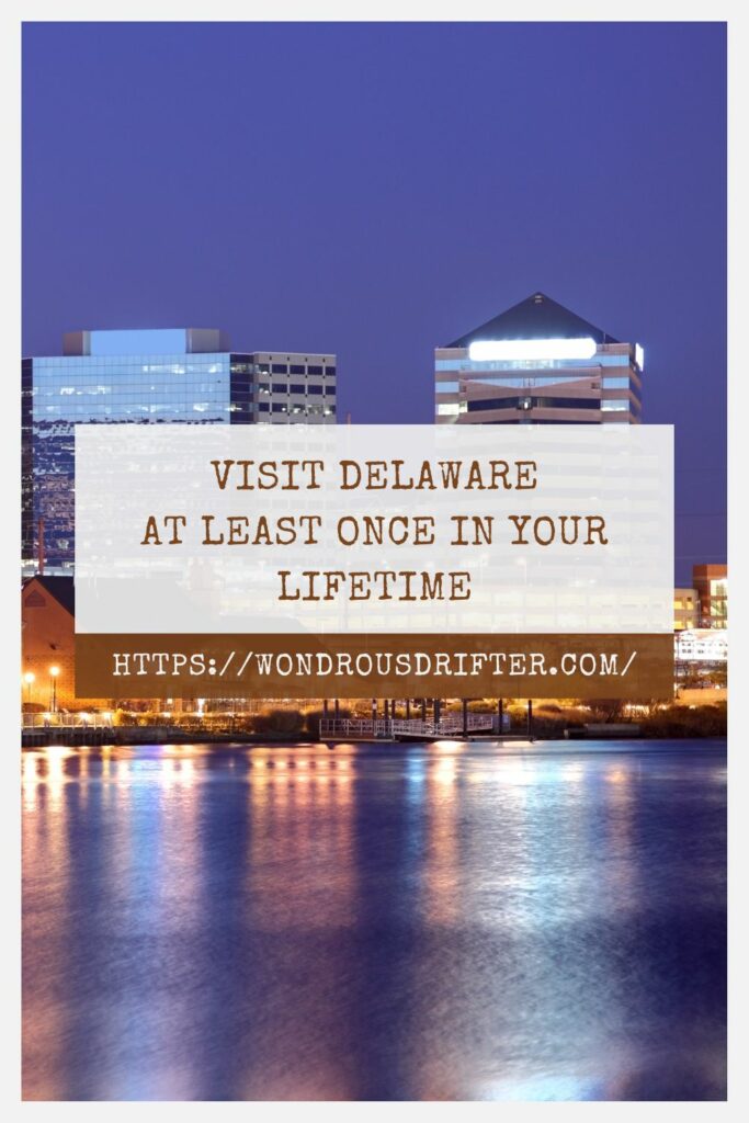 Visit Delaware at least once in your lifetime