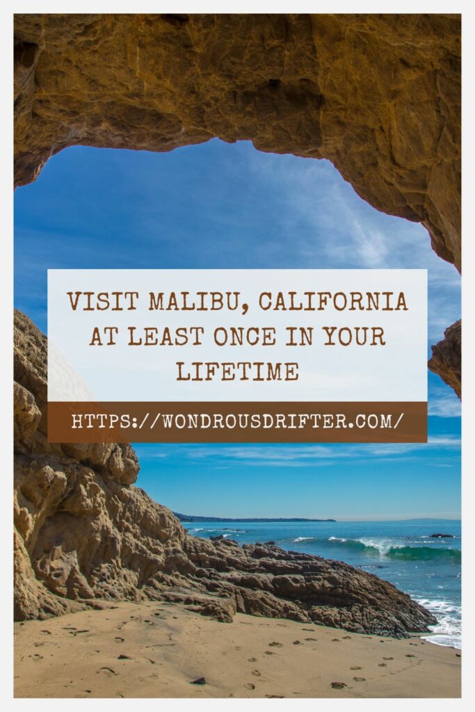 Visit Malibu, California at least once in your lifetime