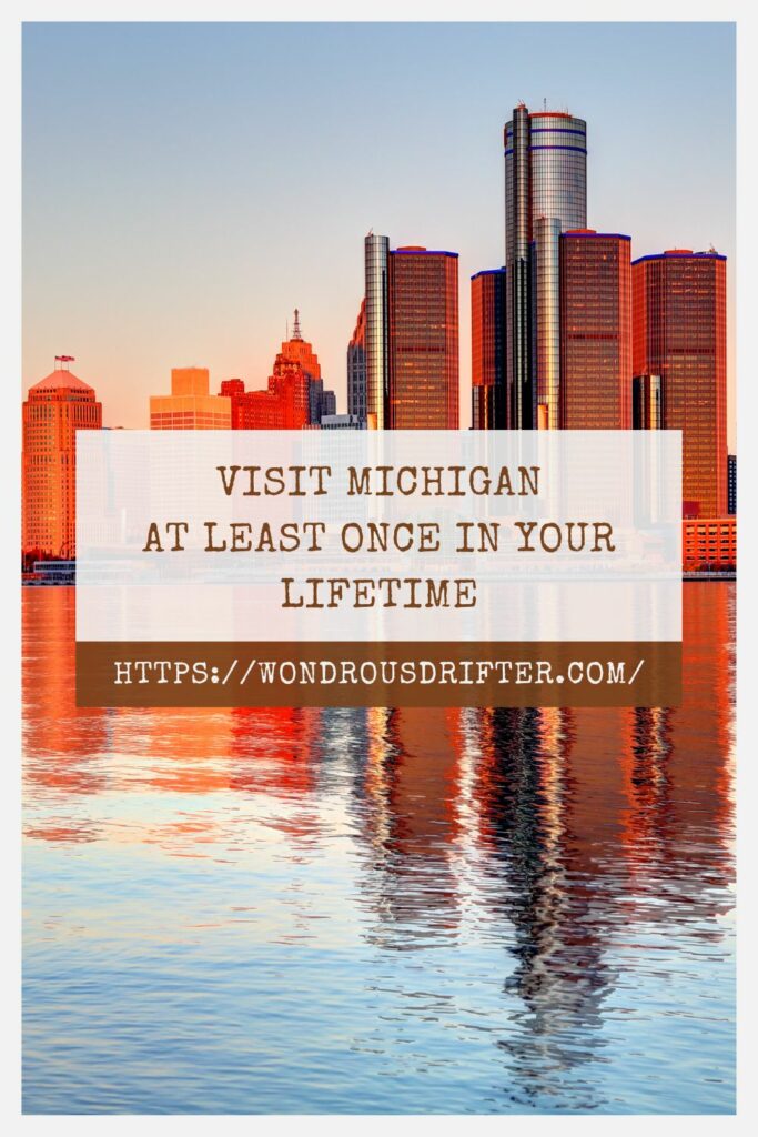 Visit Michigan at least once in your lifetime