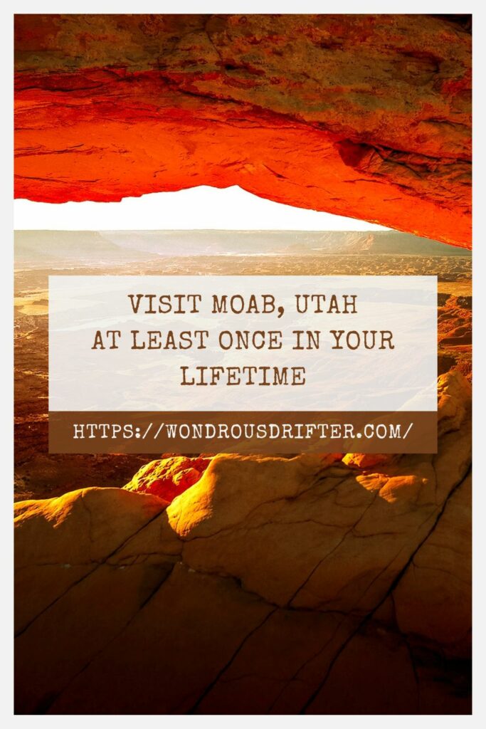 Visit Moab, Utah at least once in your lifetime