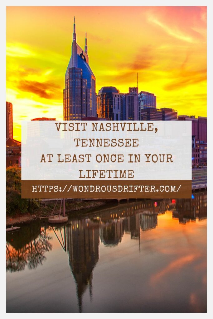 Visit Nashville, Tennessee at least once in your lifetime