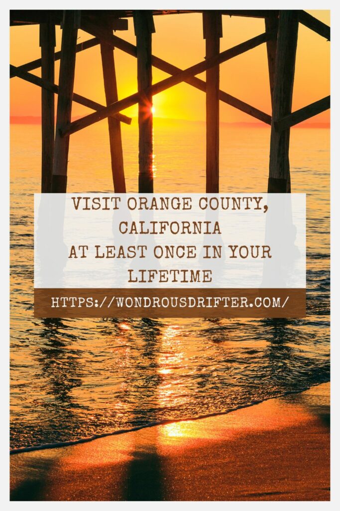 Visit Orange County, California at least once in your lifetime