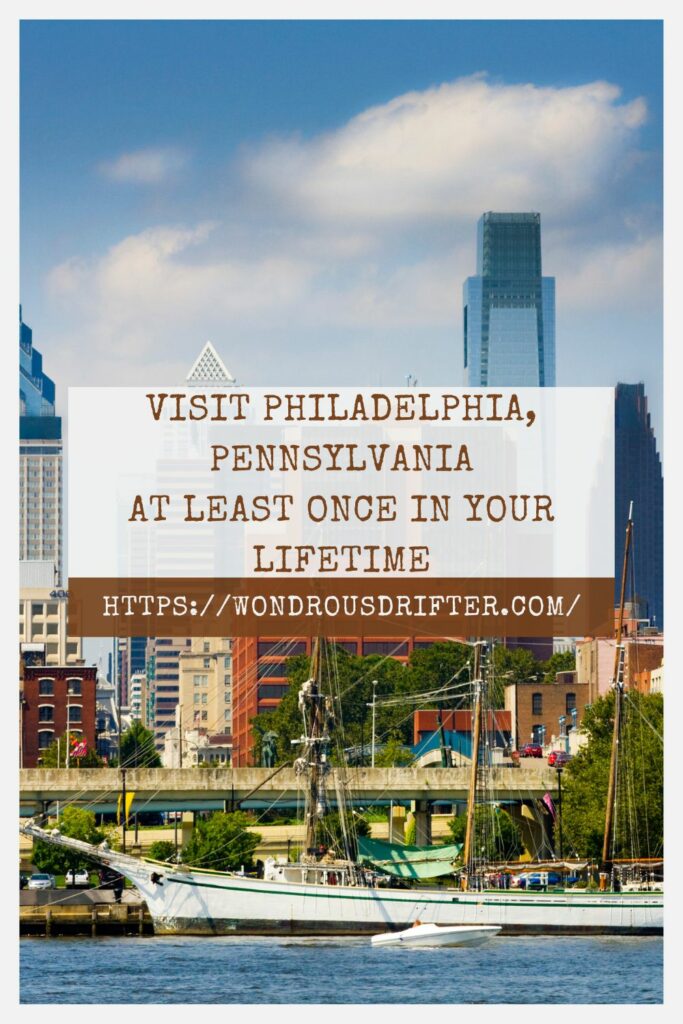 Visit Philadelphia, Pennsylvania at least once in your lifetime