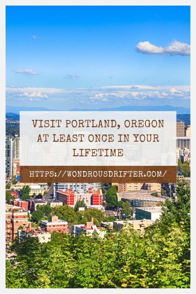 Visit Portland, Oregon at least once in your lifetime