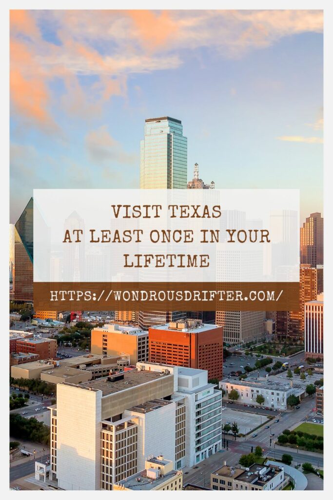 Visit Texas at least once in your lifetime