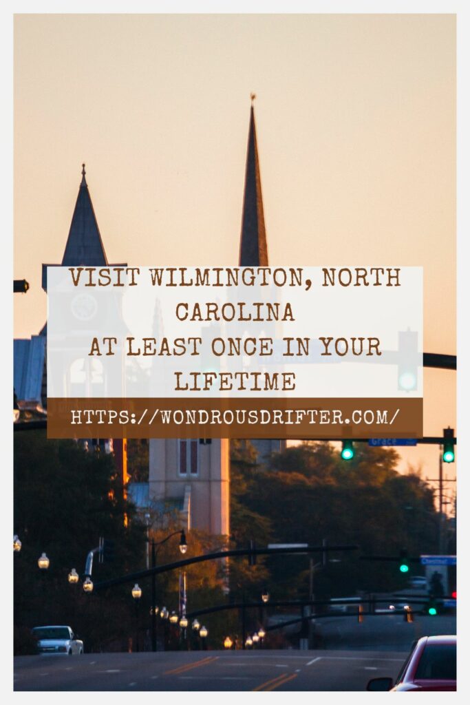 Visit Wilmington, North Carolina at least once in your lifetime