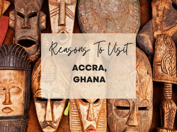 Reasons to visit Accra, Ghana at least once in your lifetime