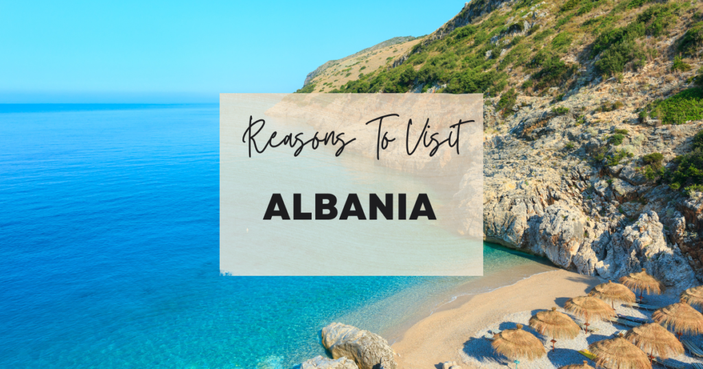 Reasons To Visit Albania