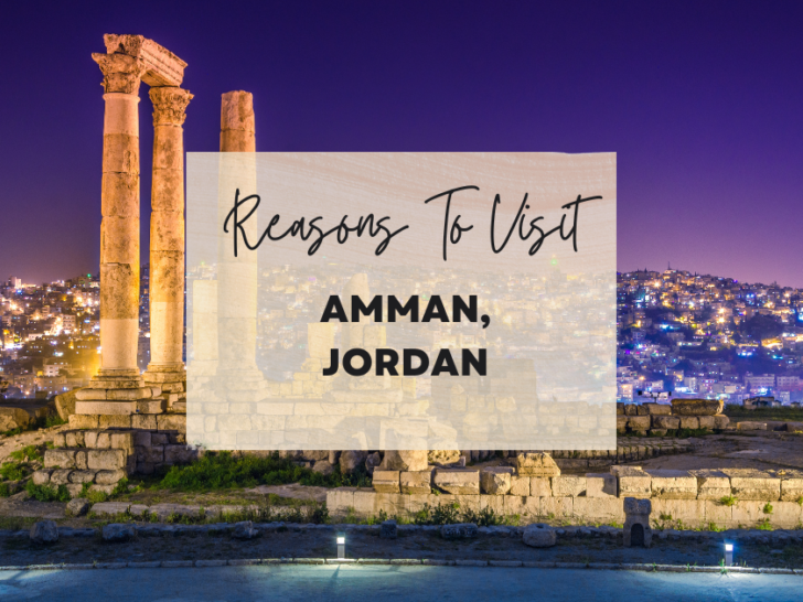 Reasons to visit Amman, Jordan at least once in your lifetime