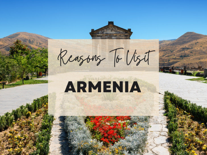 Reasons to visit Armenia at least once in your lifetime