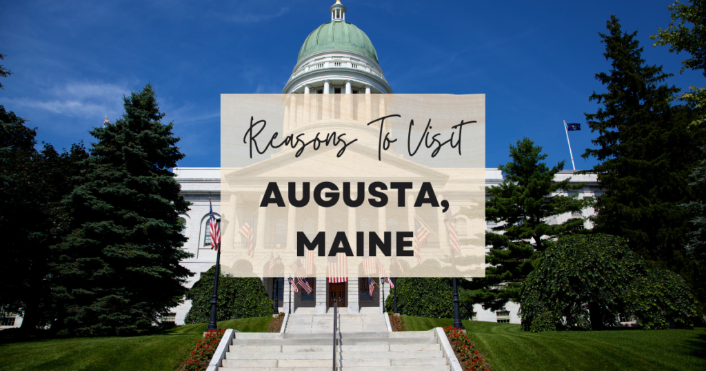 Reasons To Visit Augusta, Maine