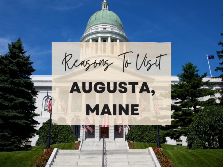 Reasons to visit Augusta, Maine at least once in your lifetime