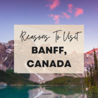 Reasons To Visit Banff, Canada