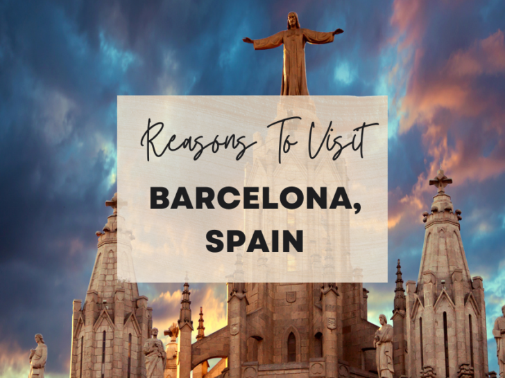 Reasons to visit Barcelona, Spain at least once in your lifetime