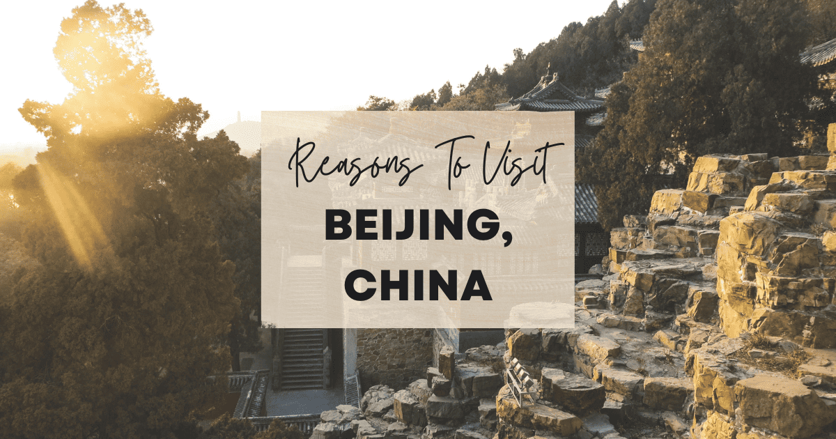 Reasons To Visit Beijing, China