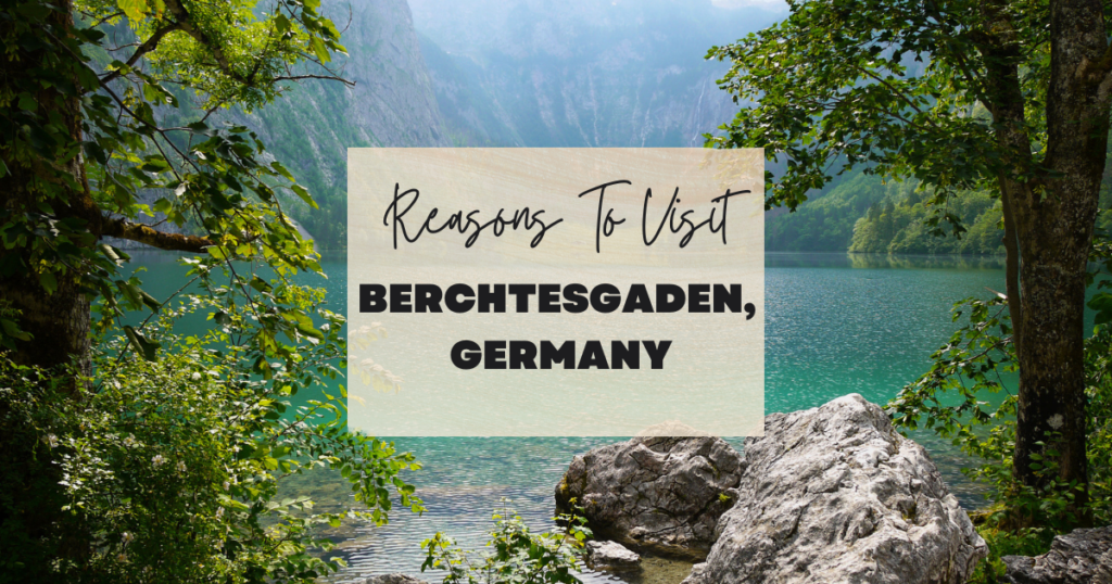 Reasons To Visit Berchtesgaden, Germany