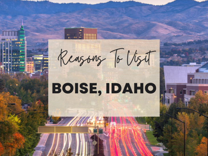 Reasons to visit Boise, Idaho at least once in your lifetime