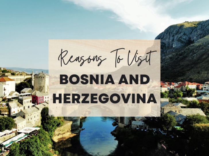 Reasons to visit Bosnia and Herzegovina at least once in your lifetime