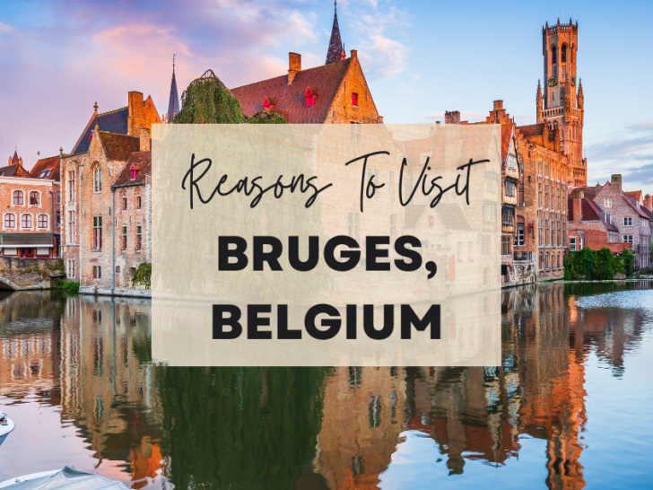 Reasons to visit Bruges, Belgium at least once in your lifetime