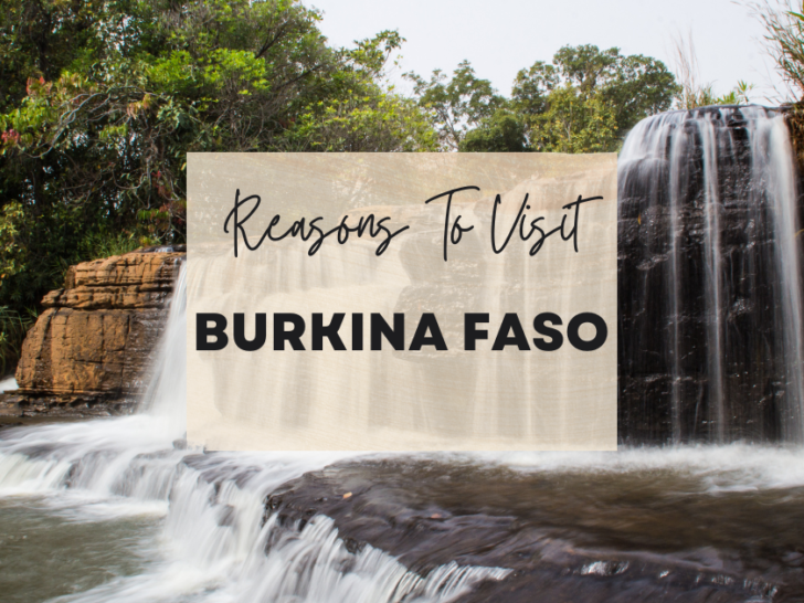 Reasons to visit Burkina Faso at least once in your lifetime
