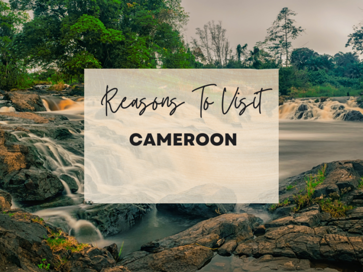 Reasons to visit Cameroon at least once in your lifetime