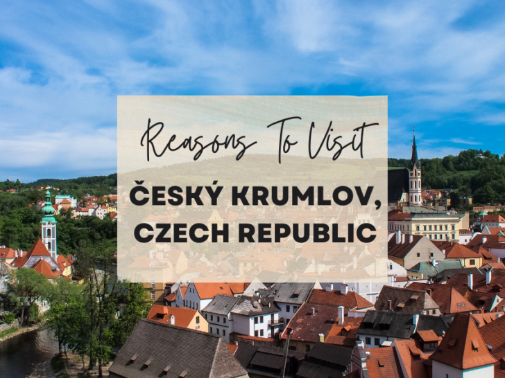 Reasons to visit Český Krumlov, Czech Republic at least once in your lifetime