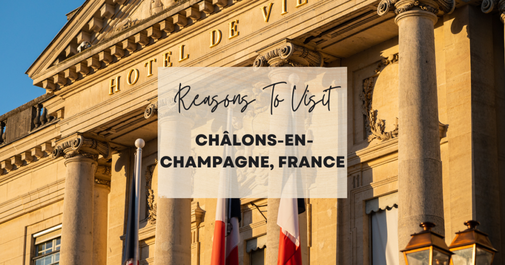 Reasons To Visit Châlons-en-Champagne, France