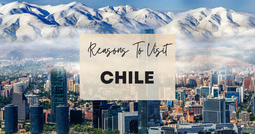 Reasons To Visit Chile