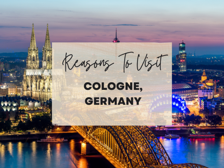 Reasons to visit Cologne, Germany at least once in your lifetime
