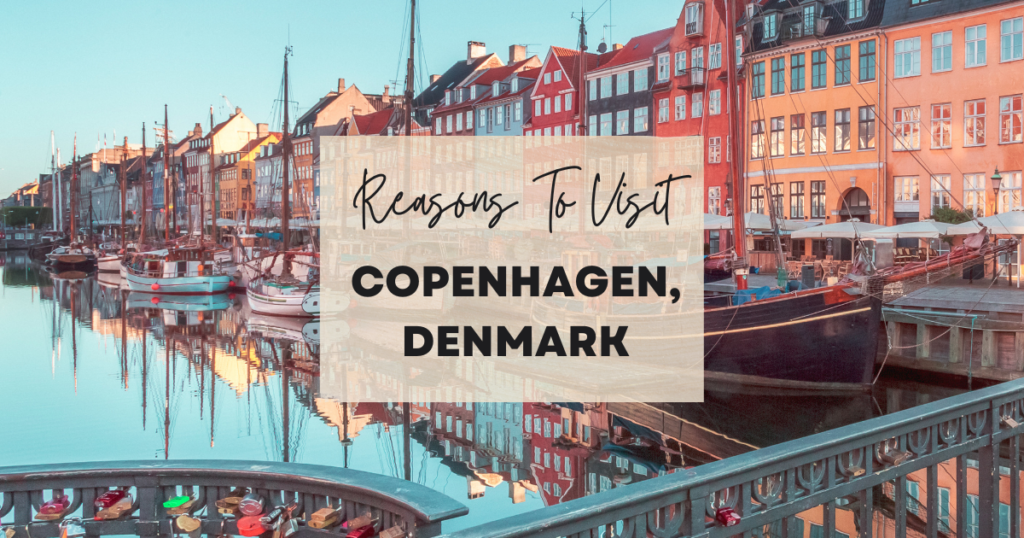 Reasons To Visit Copenhagen, Denmark