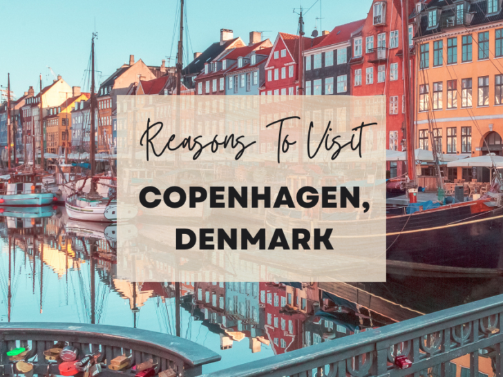 Reasons to visit Copenhagen, Denmark at least once in your lifetime