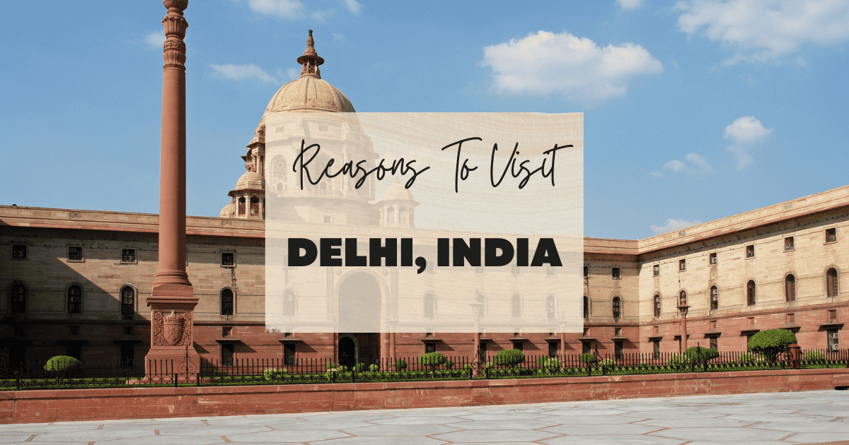 Reasons To Visit Delhi, India