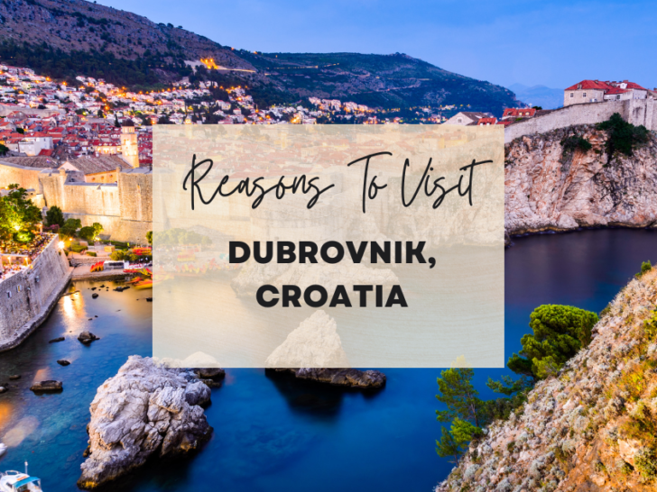 Reasons to visit Dubrovnik, Croatia at least once in your lifetime