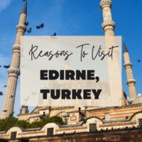 Reasons To Visit Edirne, Turkey