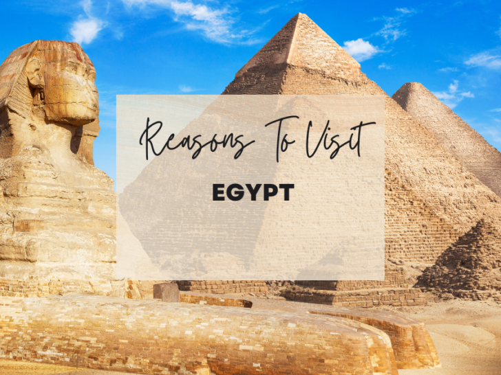 Reasons to visit Egypt at least once in your lifetime
