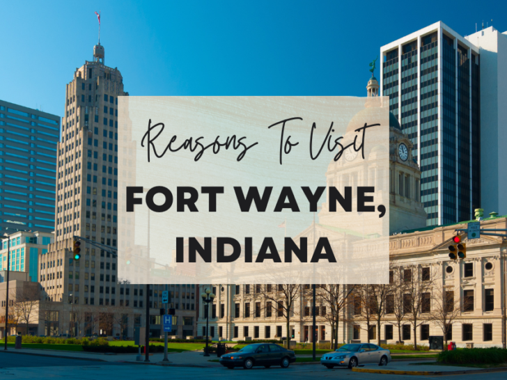 Reasons to visit Fort Wayne, Indiana at least once in your lifetime