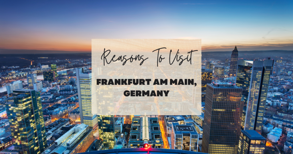 Reasons To Visit Frankfurt am Main, Germany