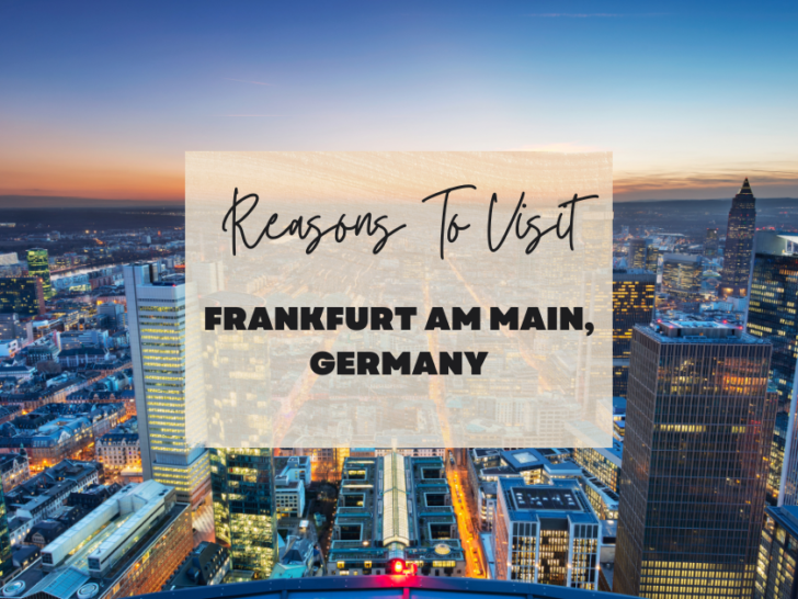 Reasons to visit Frankfurt am Main, Germany at least once in your lifetime