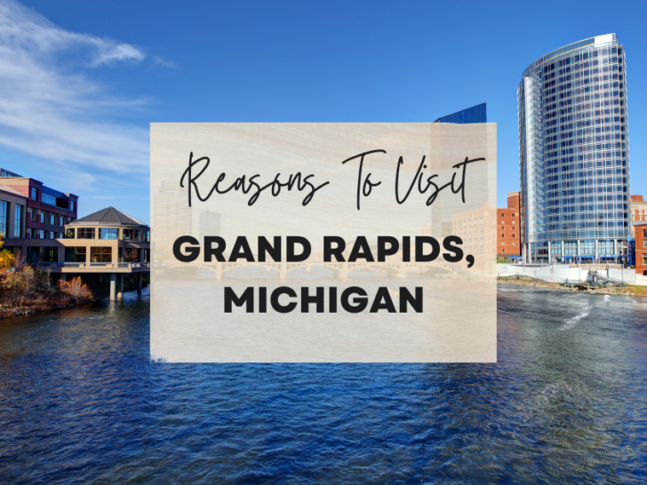Reasons to visit Grand Rapids, Michigan at least once in your lifetime