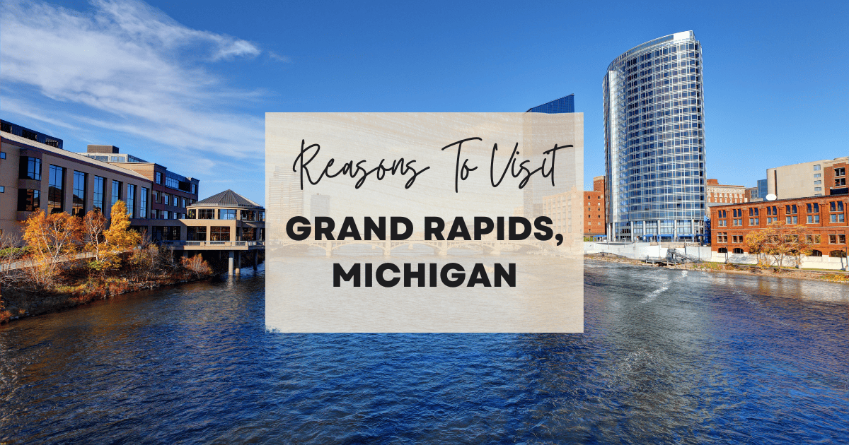 Reasons To Visit Grand Rapids, Michigan