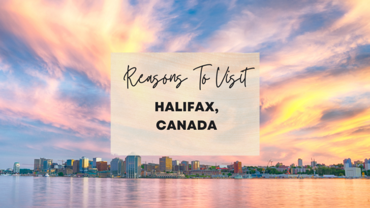 Reasons to visit Halifax, Canada at least once in your lifetime