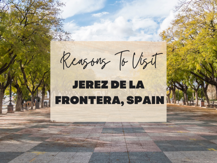 Reasons to visit Jerez De La Frontera, Spain at least once in your lifetime