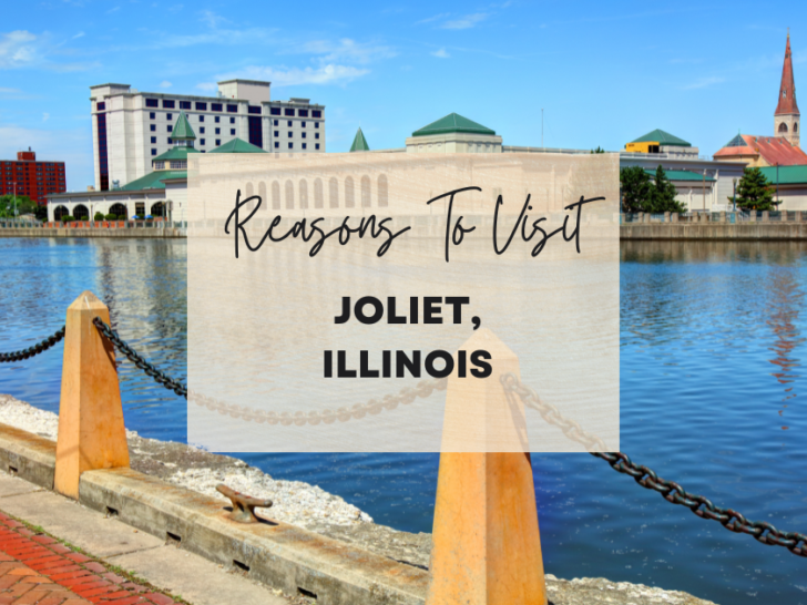 Reasons to visit Joliet, Illinois at least once in your lifetime