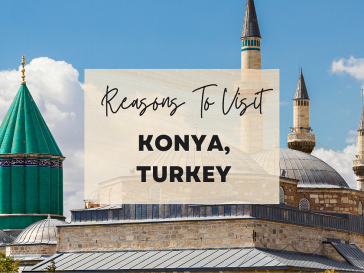 Reasons to visit Konya, Turkey at least once in your lifetime