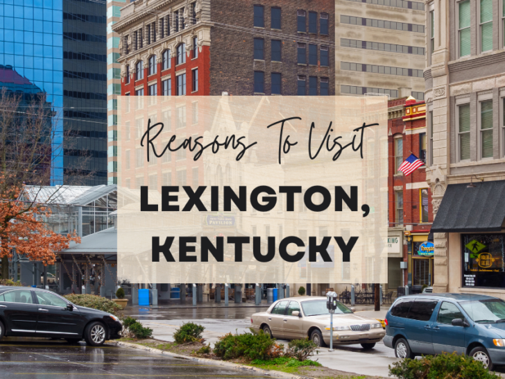 Reasons to visit Lexington, Kentucky at least once in your lifetime