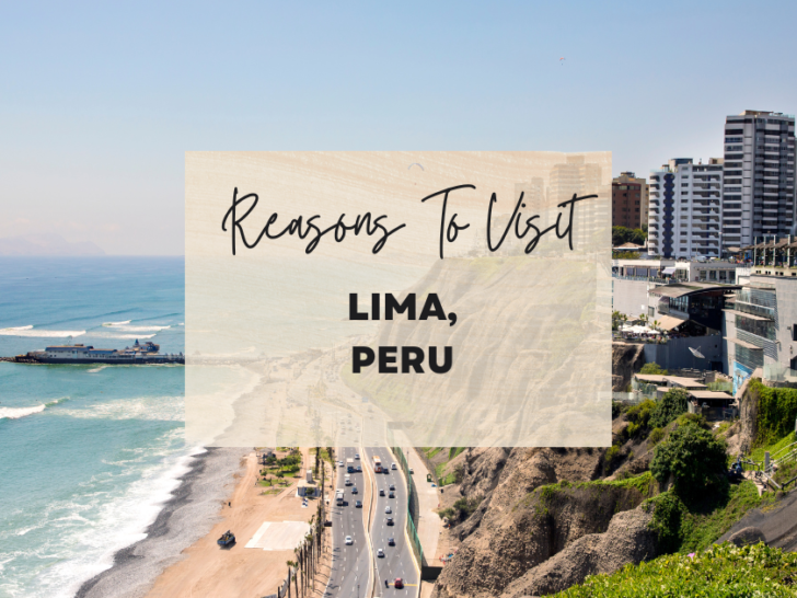 Reasons to visit Lima, Peru at least once in your lifetime