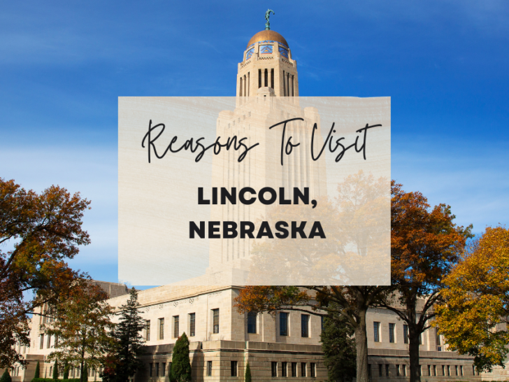 Reasons to visit Lincoln, Nebraska at least once in your lifetime