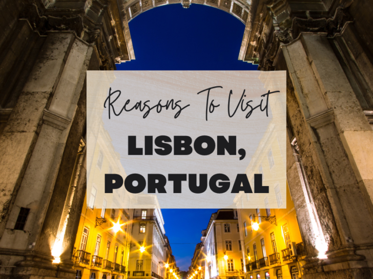 Reasons to visit Lisbon, Portugal at least once in your lifetime